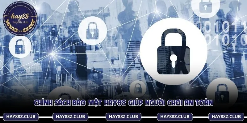 Chính sách bảo mật Hay88 giúp người chơi an toàn