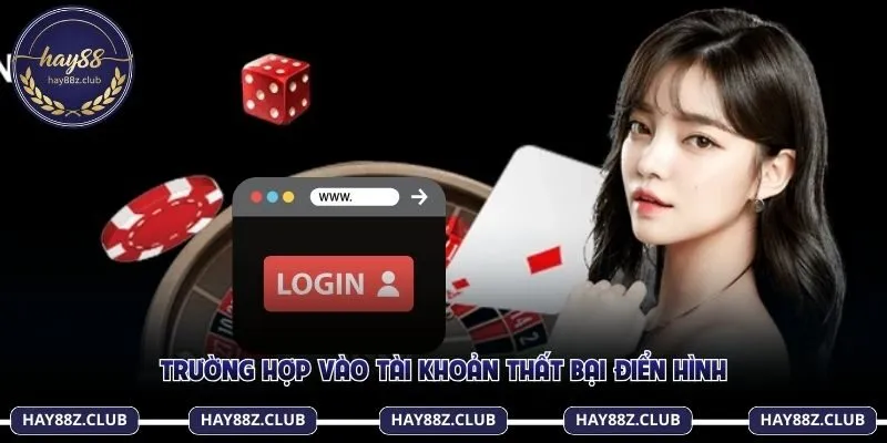 Trường hợp vào tài khoản thất bại điển hình