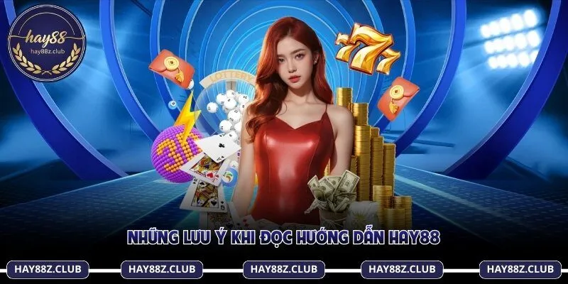Những lưu ý khi đọc hướng dẫn Hay88