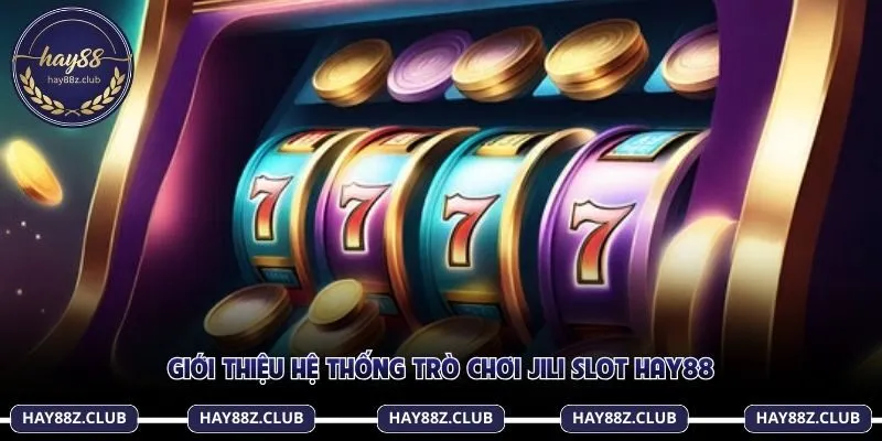Giới thiệu hệ thống trò chơi Jili Slot Hay88
