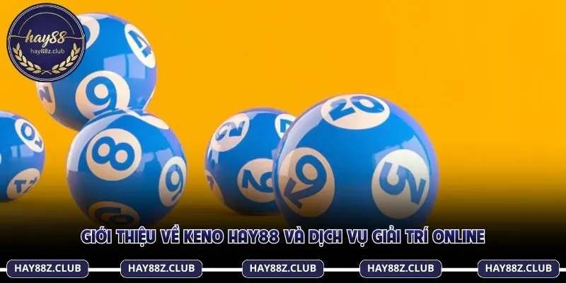 Giới thiệu về Keno Hay88 và dịch vụ giải trí online