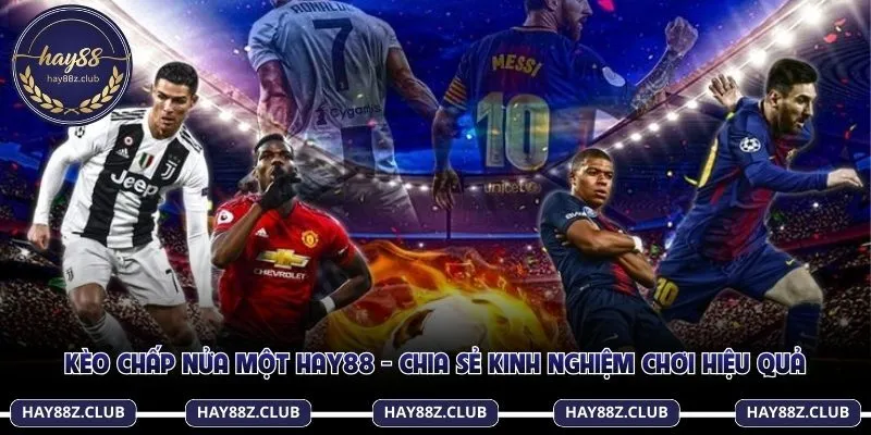 Kèo chấp nửa một Hay88