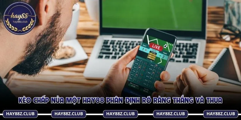 Kèo chấp nửa một Hay88 phân định rõ ràng thắng và thua