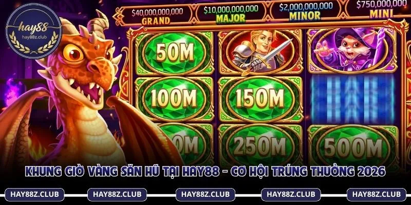 Khung giờ vàng săn hũ tại Hay88