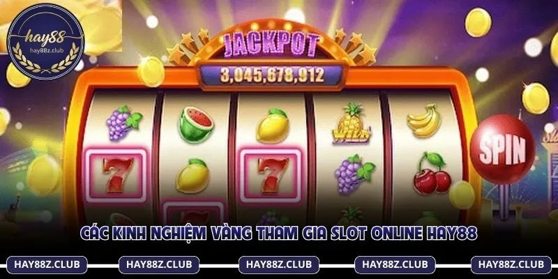 Các kinh nghiệm vàng tham gia slot online Hay88