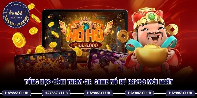 Tổng hợp cách tham gia game nổ hũ Hay88 mới nhất