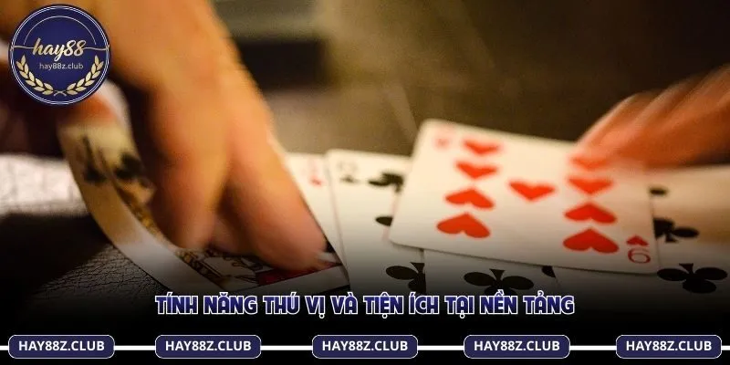 Tính năng thú vị và tiện ích tại nền tảng